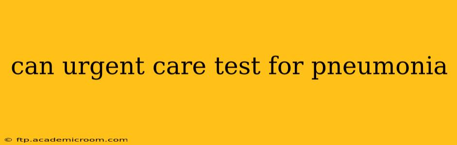 can urgent care test for pneumonia