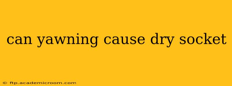 can yawning cause dry socket