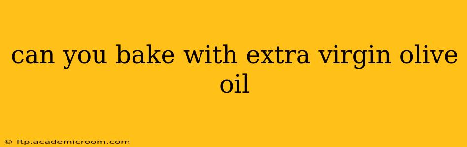 can you bake with extra virgin olive oil