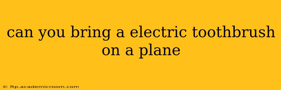can you bring a electric toothbrush on a plane