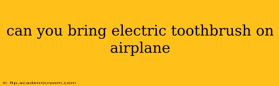 can you bring electric toothbrush on airplane