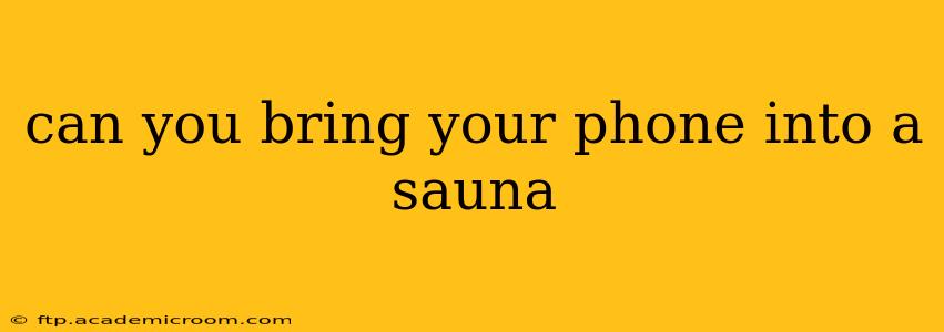 can you bring your phone into a sauna
