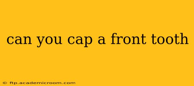 can you cap a front tooth