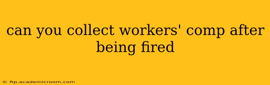 can you collect workers' comp after being fired