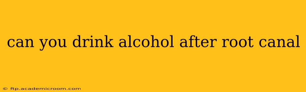 can you drink alcohol after root canal