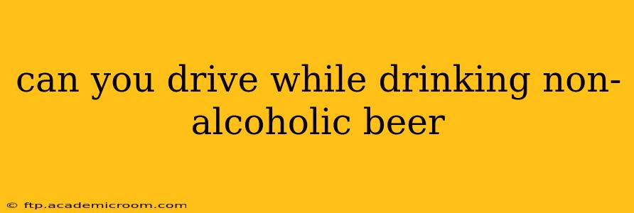 can you drive while drinking non-alcoholic beer