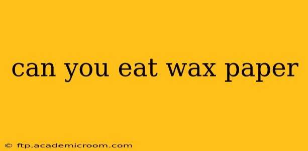can you eat wax paper