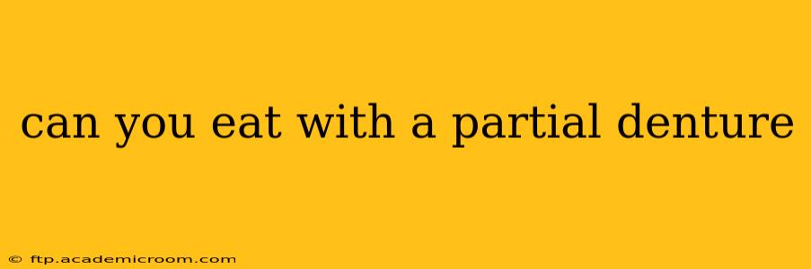 can you eat with a partial denture