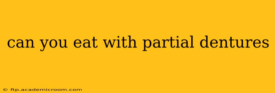 can you eat with partial dentures