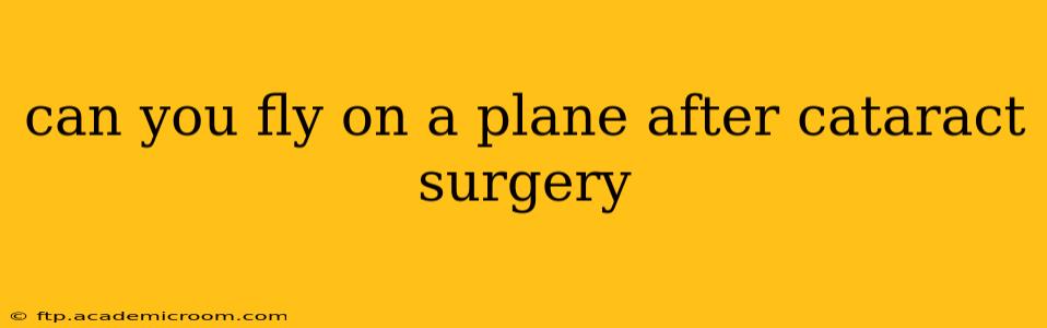 can you fly on a plane after cataract surgery
