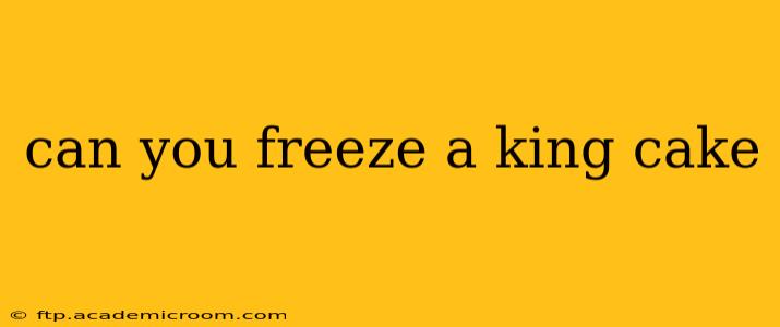 can you freeze a king cake