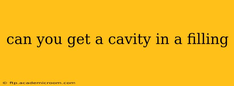 can you get a cavity in a filling