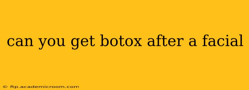 can you get botox after a facial