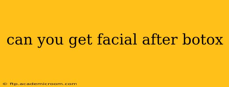 can you get facial after botox