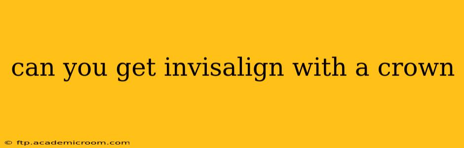 can you get invisalign with a crown