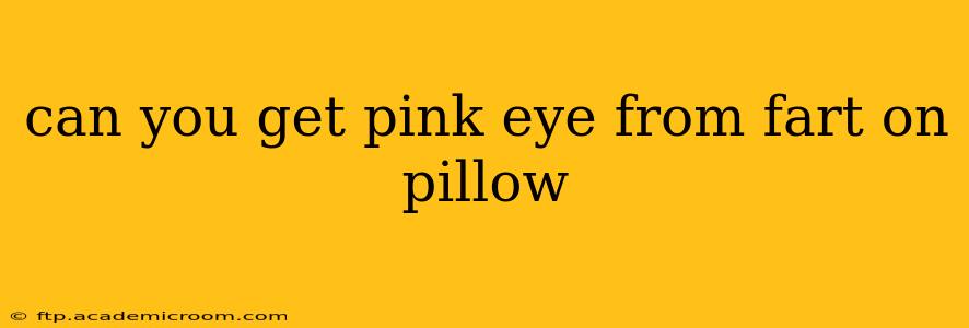 can you get pink eye from fart on pillow