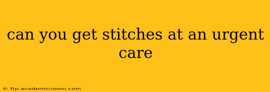 can you get stitches at an urgent care