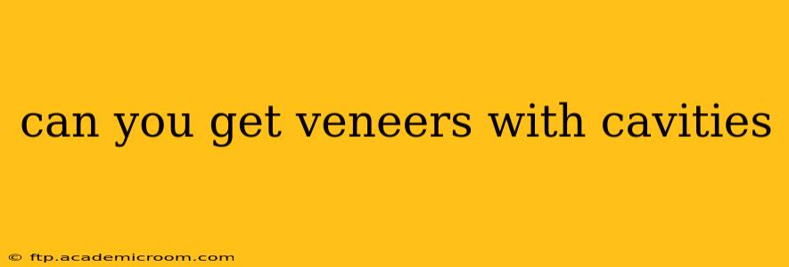 can you get veneers with cavities
