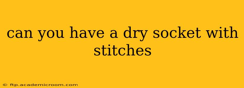 can you have a dry socket with stitches
