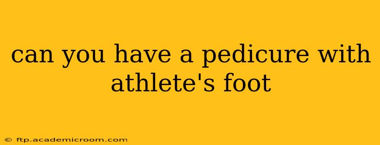can you have a pedicure with athlete's foot