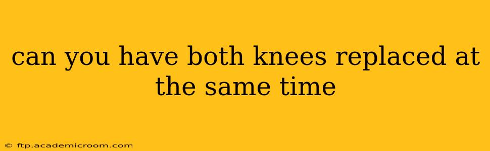 can you have both knees replaced at the same time