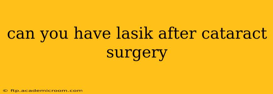 can you have lasik after cataract surgery