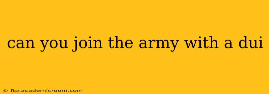 can you join the army with a dui