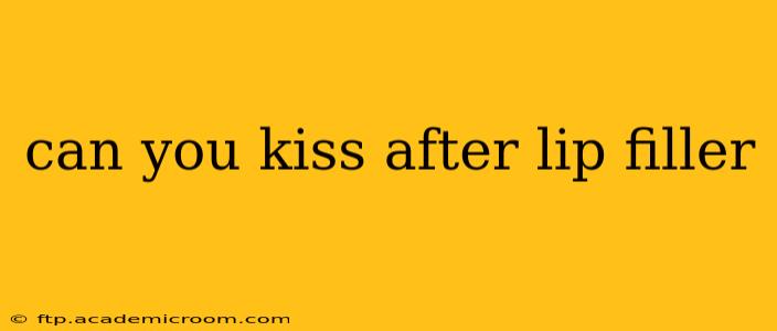 can you kiss after lip filler