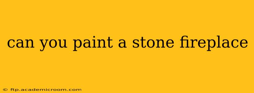 can you paint a stone fireplace