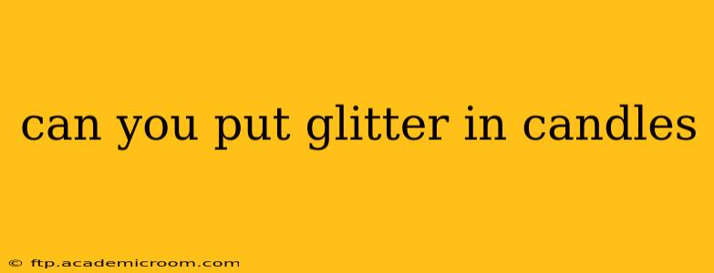 can you put glitter in candles