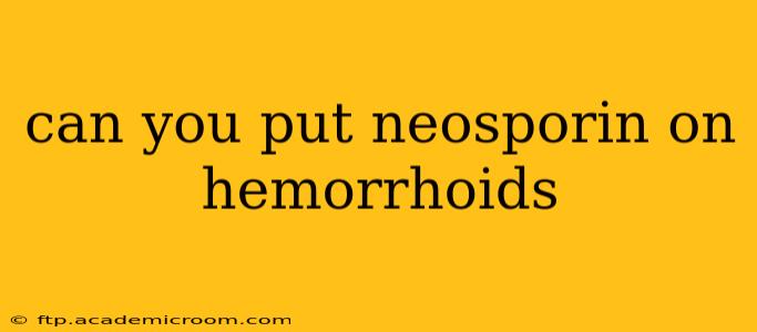 can you put neosporin on hemorrhoids