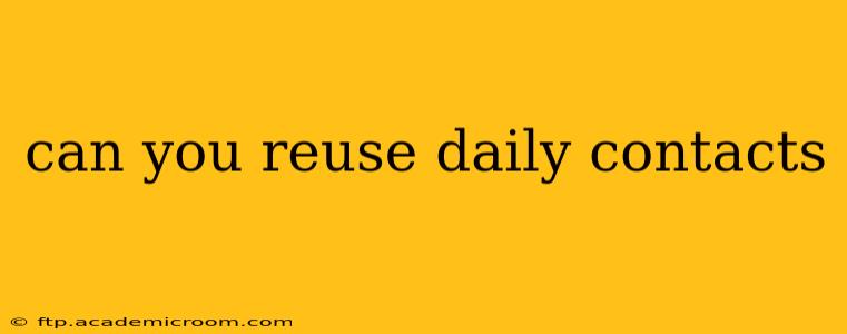 can you reuse daily contacts