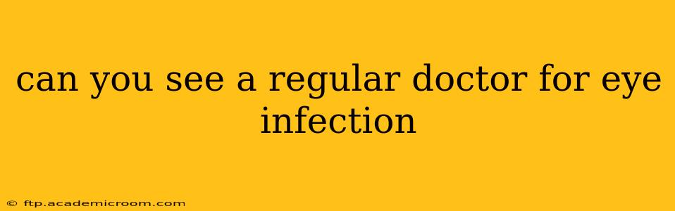 can you see a regular doctor for eye infection