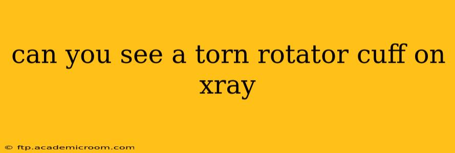 can you see a torn rotator cuff on xray