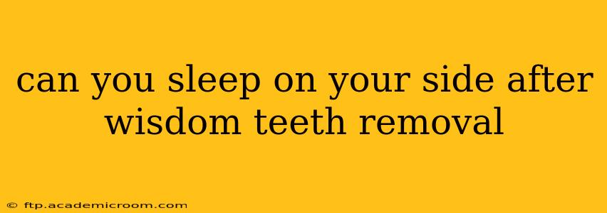can you sleep on your side after wisdom teeth removal