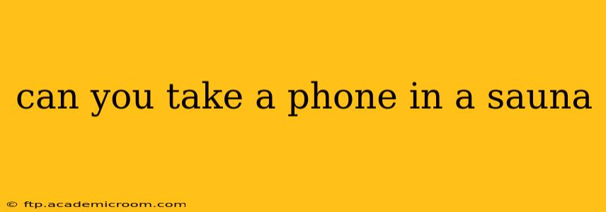 can you take a phone in a sauna