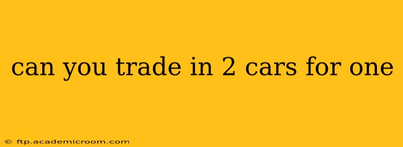 can you trade in 2 cars for one