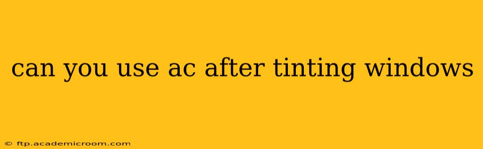 can you use ac after tinting windows