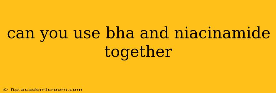 can you use bha and niacinamide together