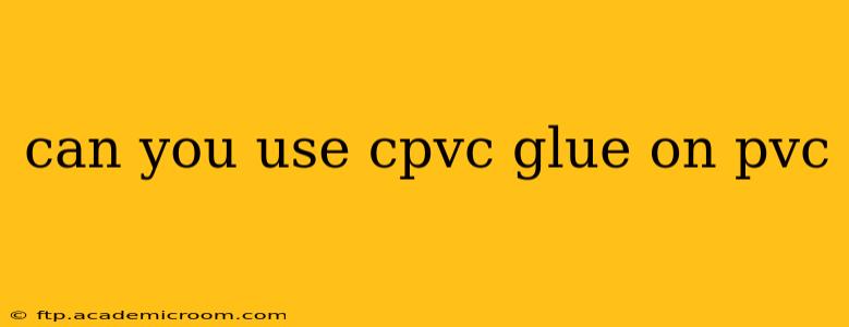 can you use cpvc glue on pvc