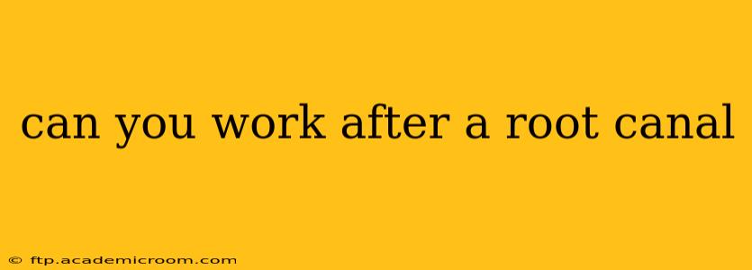 can you work after a root canal