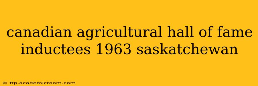 canadian agricultural hall of fame inductees 1963 saskatchewan
