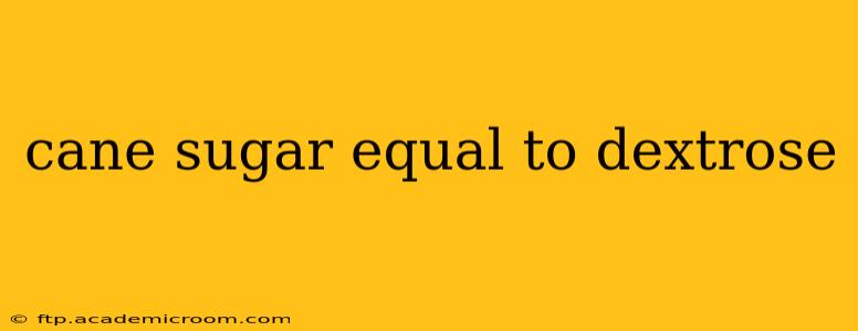 cane sugar equal to dextrose