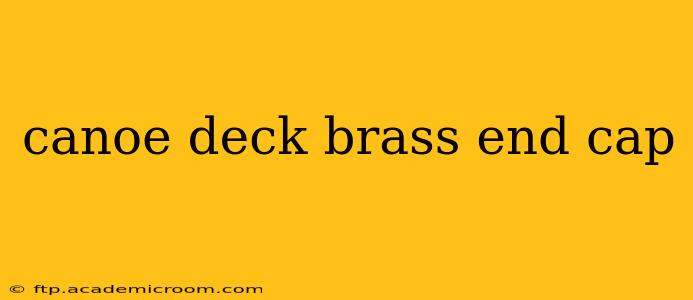 canoe deck brass end cap