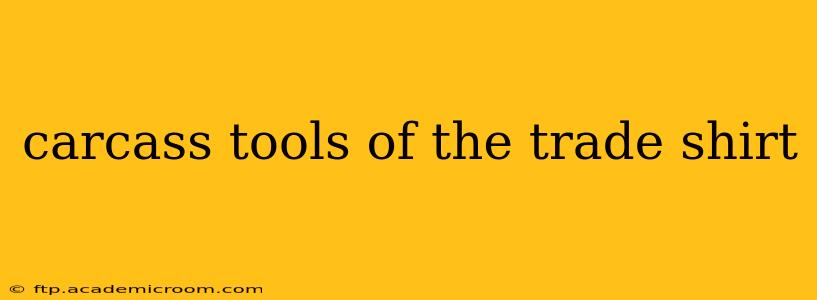 carcass tools of the trade shirt
