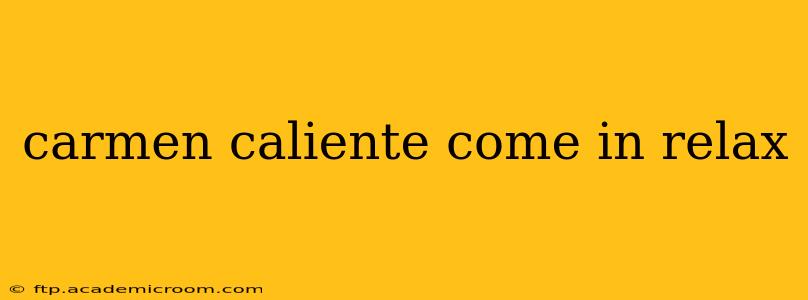 carmen caliente come in relax