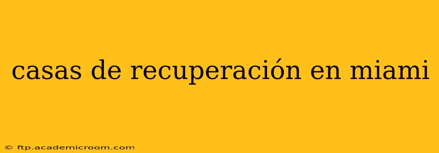 casas de recuperación en miami