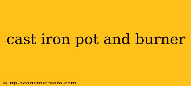 cast iron pot and burner