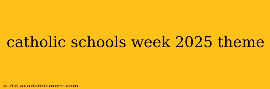 catholic schools week 2025 theme