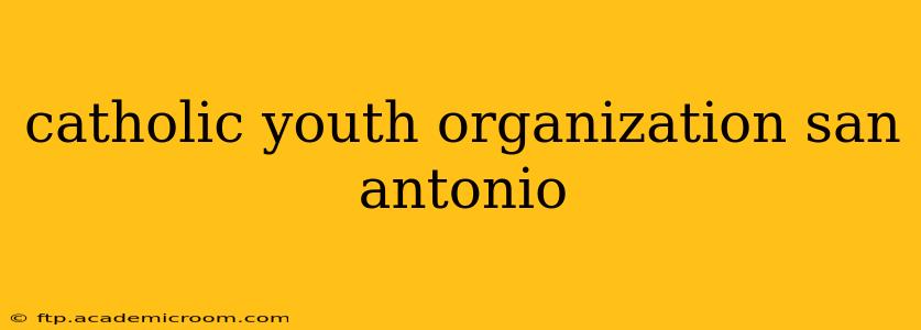 catholic youth organization san antonio
